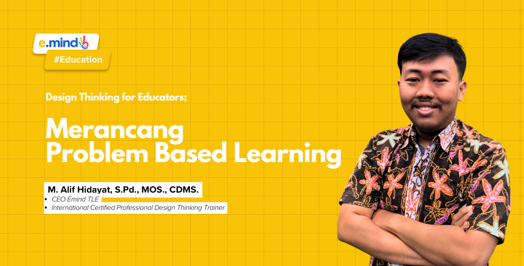 Design Thinking for Educators: Merancang Problem Based Learning Part 1