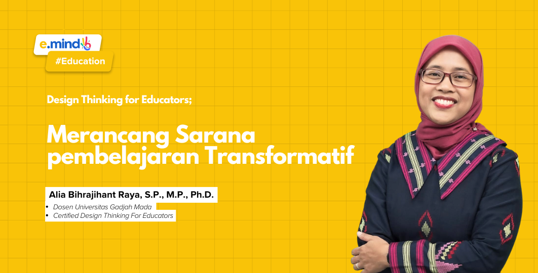 Design Thinking for Educators: Merancang Sarana Pembelajaran Transformatif Part 1