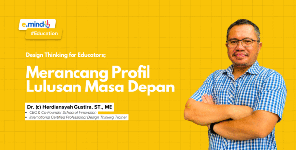 Design Thinking for Educators: Merancang Profil Lulusan Masa Depan Part 1
