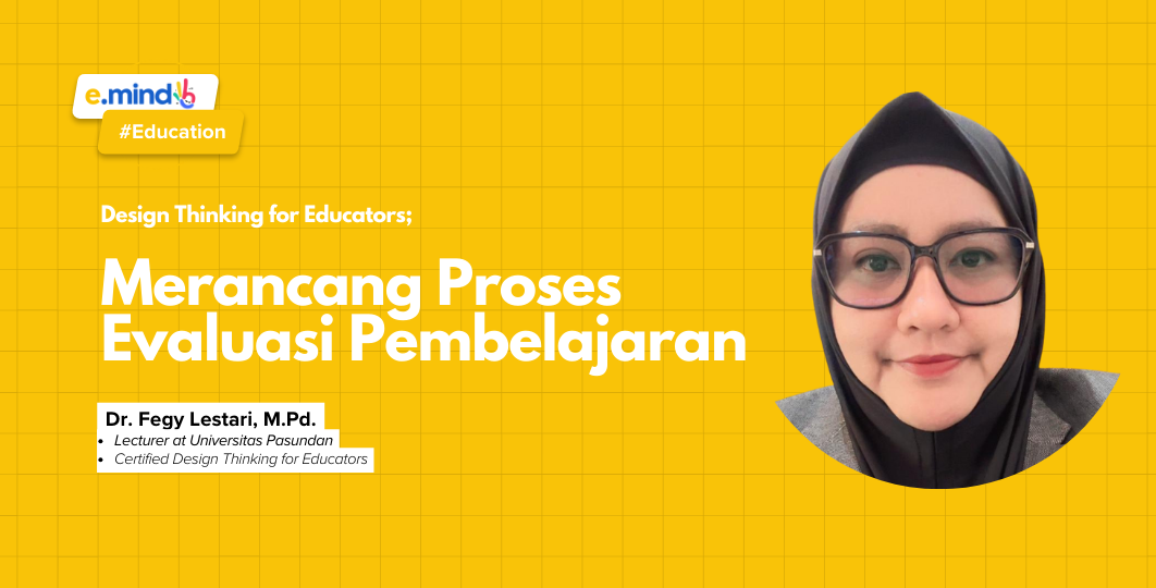 Design Thinking for Educators Batch 2: Merancang Proses Evaluasi Pembelajaran Part 2