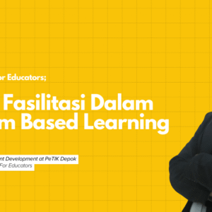 Design Thinking Series for Educators: Teknik Faslitasi dalam Problem Based Learning Part 2