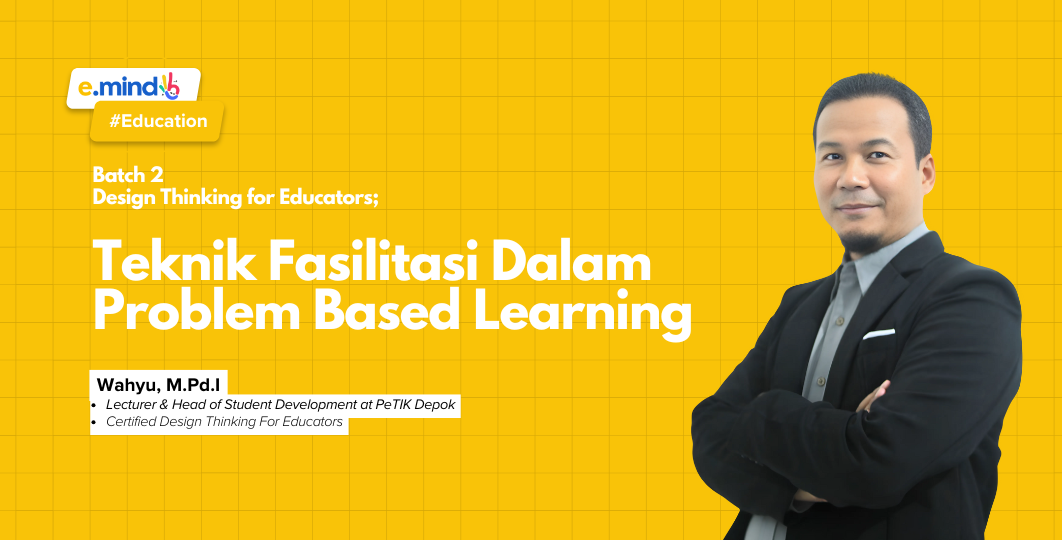 Design Thinking Series for Educators: Teknik Faslitasi dalam Problem Based Learning Part 2